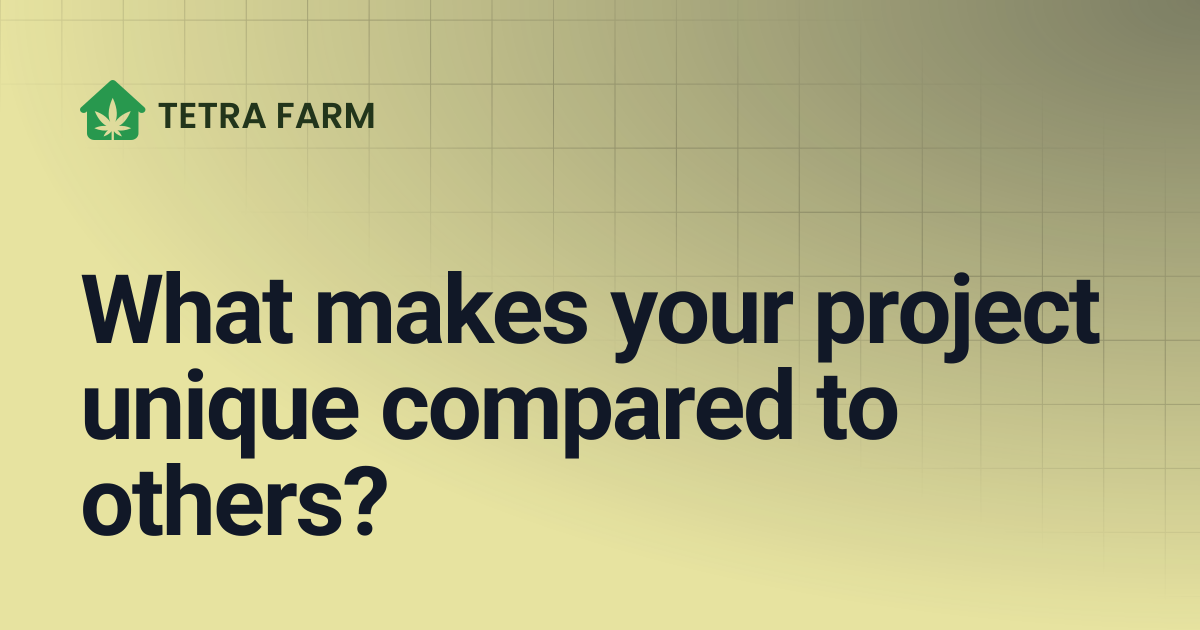 What makes your project unique compared to others? | Tetra Farm Wiki